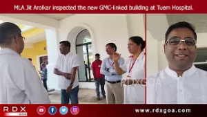 MLA Jit Arolkar inspected the new GMC-linked building at Tuem Hospital.