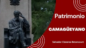 Legado de Salvador Cisneros Betancourt en Camagüey