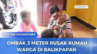 OMBAK 3 METER RUSAK RUMAH WARGA DI BALIKPAPAN
