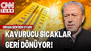Thermometers to Scorch Starting Next Week! Critical Heat Warning from Orhan Şen!