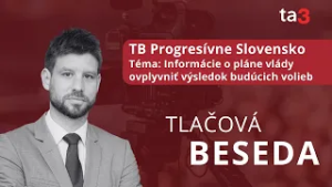TK Progresívne Slovensko Téma: Informácie o pláne vlády ovplyvniť výsledok budúcich volieb
