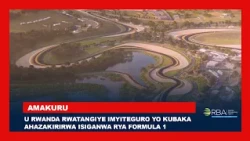 U Rwanda rwatangiye imyiteguro yo kubaka ahazakirirwa isiganwa rya Formula 1