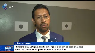 Minister of Justice admits need for more prison guards at Ribeirinha and points to new jail