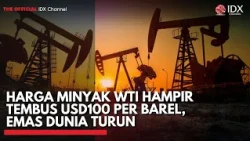 Harga Minyak WTI Hampir Tembus USD100 per Barel, Emas Dunia Turun | 2ND SESSION CLOSING
