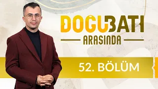 Yahudi ve Hristiyan Fundamentalizmi - Doğu Batı Arasında 52. Bölüm