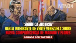 "IT MEANS JUSTICE": Vente Venezuela member on new court appearance for Maduro and Flores