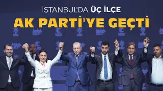 İstanbul'da 3 ilçe belediyesi AK Parti’ye geçti