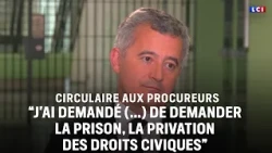 "Je demande avec beaucoup d'insistance [aux procureurs de la République] d'être impitoyable""