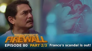 Taskforce Firewall: Franco's scandal is out! (Episode 80 - Part 2/3)
