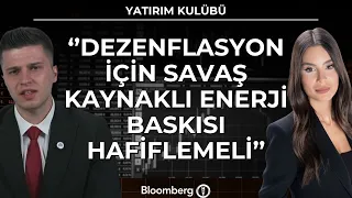 Yatırım Kulübü - ''Dezenflasyon İçin Savaş Kaynaklı Enerji Baskısı Hafiflemeli'' | 14 Ağustos 2026