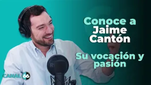 Conoce a Jaime Cantón, su vocación y pasión