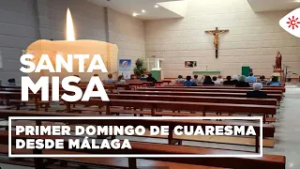 Misas y romerías | Primer Domingo de Cuaresma desde Málaga