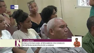 Díaz-Canel concludes tour of Defense Councils in Havana's 15 municipalities
