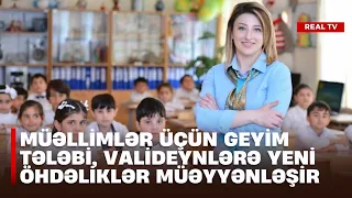 Müəllimlər üçün geyim tələbi, valideynlərə yeni öhdəliklər müəyyənləşir