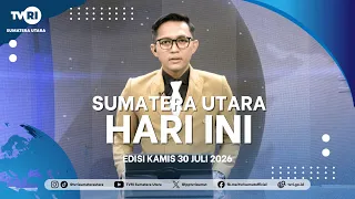 NORTH SUMATRA TODAY [July 30, 2026]