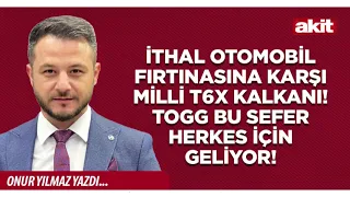 Onur Yılmaz: The national T6X shield against the storm of imported cars! Togg is coming for every...