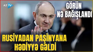 Paşinyana Rusiyadan hədiyyə: Münasibətlərin qırılma nöqtəsində Nikola görün nə bağışlandı - DETALLAR