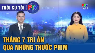 Phu Tho News Evening 7/23/2026 | July: A Month of Gratitude Through Film