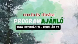 Cegléd és térsége programajánló 2026. február 21 - február 22.