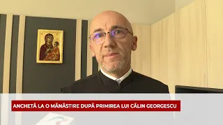 ANCHETĂ LA O MĂNĂSTIRE DUPĂ PRIMIREA LUI CĂLIN GEORGESCU