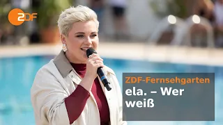 ela. – Wer weiß | ZDF-Fernsehgarten @elasmusik