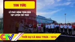 CA MAU NEWS NOON 10/10/2026 | LAUNCHING CEREMONY FOR NATIONWIDE SPORTS PARTICIPATION