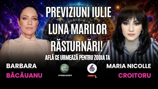 PREVIZIUNI IULIE: LUNA MARILOR RĂSTURNĂRI! AFLĂ CE URMEAZĂ PENTRU ZODIA TA - CU BARBARA BACĂUANU
