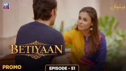 Betiyaan Episode 51 | Promo | ARY Zindagi Drama