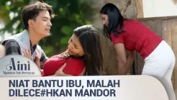Perbuatan Keji Sang Majikan Berakhir Tangisan Pilu | Aini Malaikat Tak Bersayap Eps 2 FULL