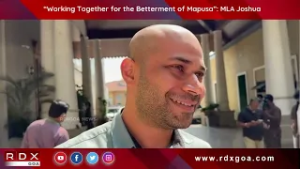 “Working Together for the Betterment of Mapusa” MLA Joshua