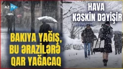 TƏCİLİ! Bakıya yağış yağacaq, şimşək çaxacaq: Bu ərazilərdə QAR GÖZLƏNİLİR - HAVA KƏSKİN DƏYİŞİR