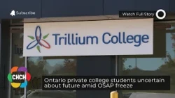 Ontario private college students uncertain about future amid OSAP freeze