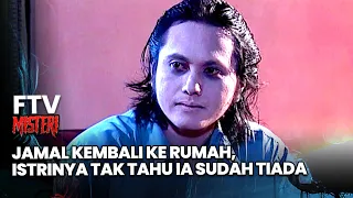 Jamal Kembali Ke Rumah, Istrinya Tak Tahu Ia Sudah Tiada | FTV Misteri