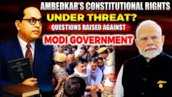 Ambedkar’s Constitutional Rights Under Threat? Questions Raised Against Modi Government |