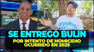 BULÍN HAS SURRENDERED! Wanted for attempted homicide in 2025