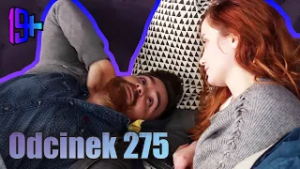 19+ | ODCINEK 275