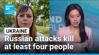Russian attacks kill several in Ukraine • FRANCE 24 English