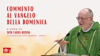 XX DOMENICA DEL TEMPO ORDINARIO COMMENTO AL VANGELO DI DON FABIO ROSINI