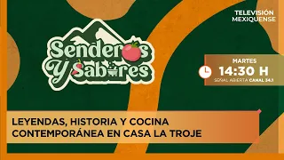 Leyendas, historia y cocina contemporánea en Casa La Troje | Senderos y Sabores | 18-08-2026