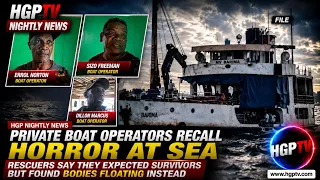 Private Boat Operators Recall Horror At Sea, Rescuers Say They Expected Survivors But ........
