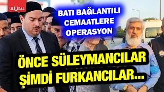Önce Süleymancılar şimdi Furkancılar... Batı bağlantılı cemaatlere operasyon | Şule Perinçek