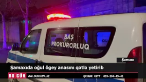 Şamaxıda oğul ögey anasını qətlə yetirib