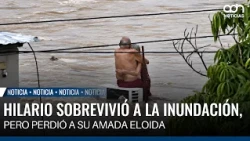 Hilario survived the flood, but lost his beloved Eloida