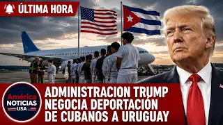 ADMINISTRACION TRUMP negocia deportación de CUBANOS A URUGUAY