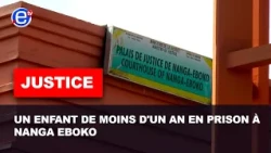 JUSTICE : UN ENFANT DE MOINS D'UN AN EN PRISON À NANGA EBOKO