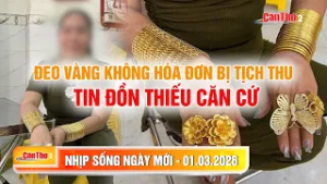 Đeo vàng không hóa đơn bị tịch thu -  tin đồn thiếu căn cứ | Nhịp sống ngày mới 01.03.2026 | Cần Thơ