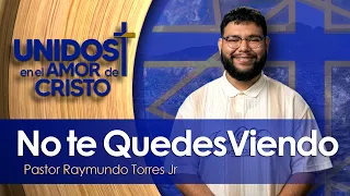 Unidos en El Amor de Cristo con Pastor Raymundo Torres Jr  07-07-26