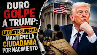 DURO GOLPE A TRUMP: la Corte Suprema mantiene la ciudadanía por nacimiento