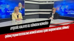 AYŞEGÜL KALAYCI'S GUEST ON THE AGENDA PROGRAM IS MERAL DÖNMEZ, PRESIDENT OF THE KOCAELI BRANCH OF...