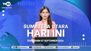 NORTH SUMATRA TODAY [September 7, 2026]